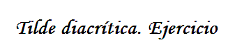 Tilde diacrítica. Ejercicio | Recurso educativo 42194