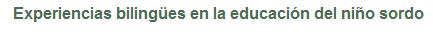 Experiencias bilingües en la educación del niño sordo | Recurso educativo 45006