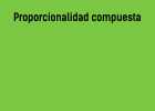 Proporcionalidad compuesta | Recurso educativo 765223